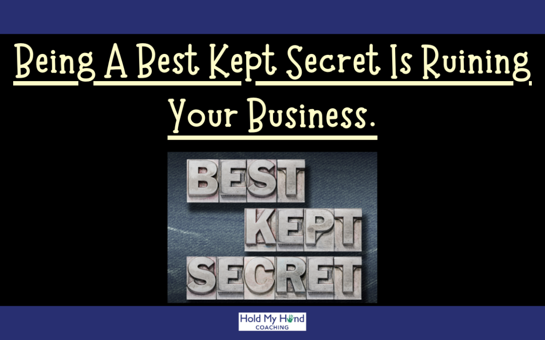 Being a Best Kept Secret is Ruining Your Business.