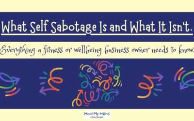 What Self Sabotage Is and What It Isn’t – everything a fitness or wellbeing business owner needs to know.