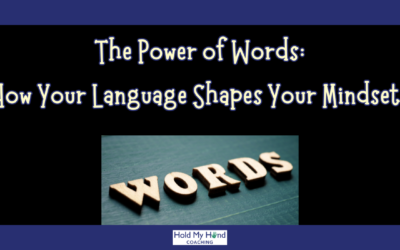The Power of Words: How Your Language Shapes Your Mindset.