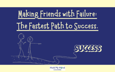 Making Friends with Failure: The Fastest Path to Success.
