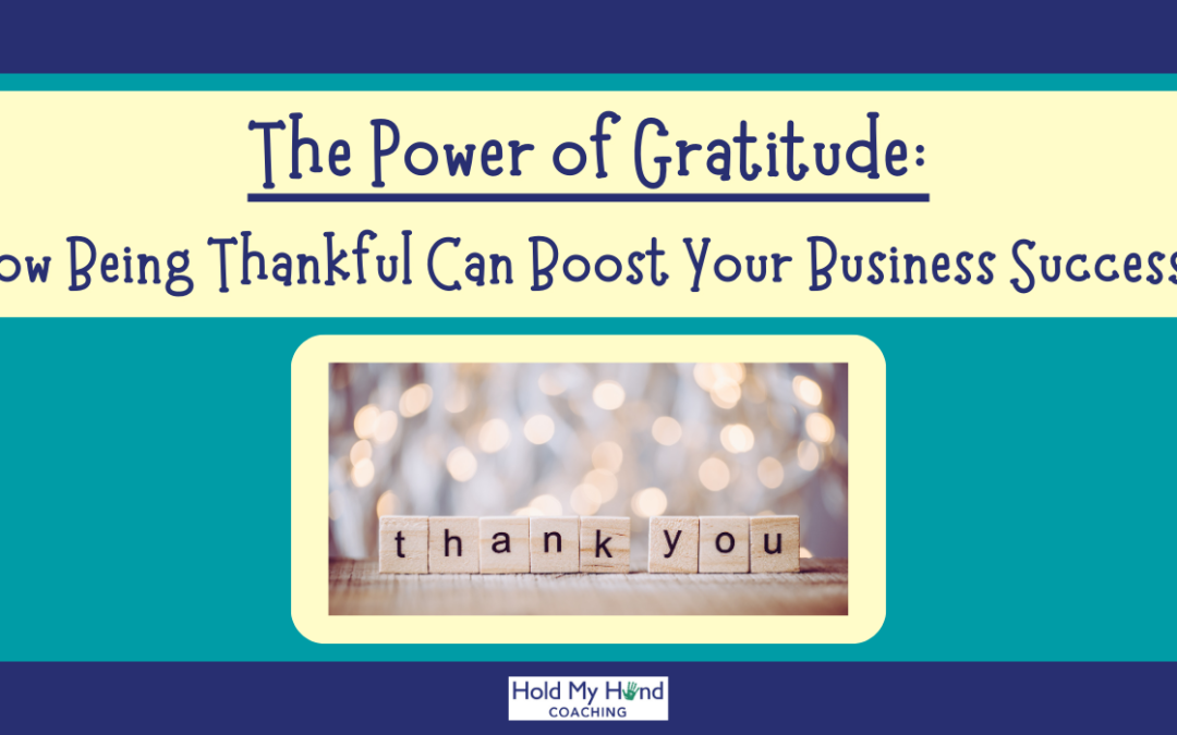 The Power of Gratitude: How Being Thankful Can Boost Your Business Success.